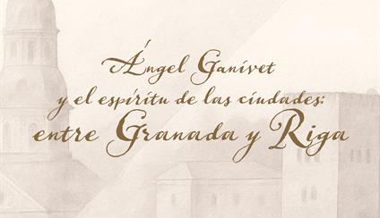 Exposición "Ángel Ganivet y el espíritu de las ciudades: entre Granada y Riga"
